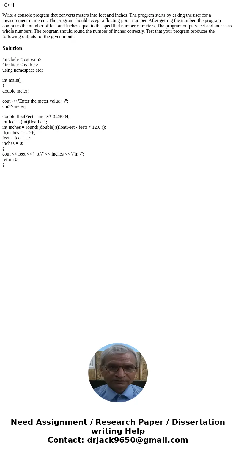 [C++] Write a console program that converts meters into feet and inches. The program starts by asking the user for a measurement in meters. The program should a