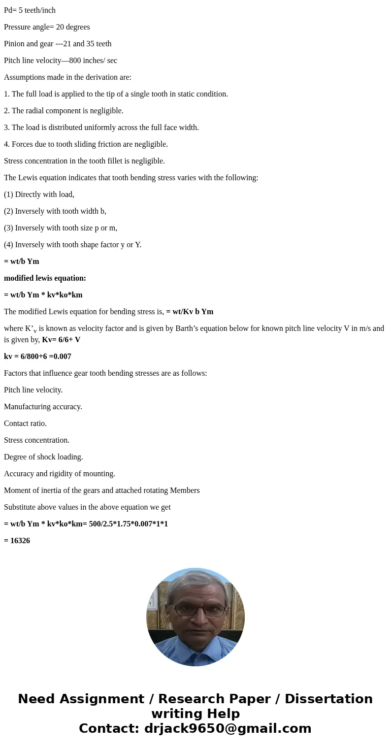  Calculate the bending stress of the pinion spur gear given the following information Wt = the transmitted tangential load = 500 pounds Ko = the overload factor