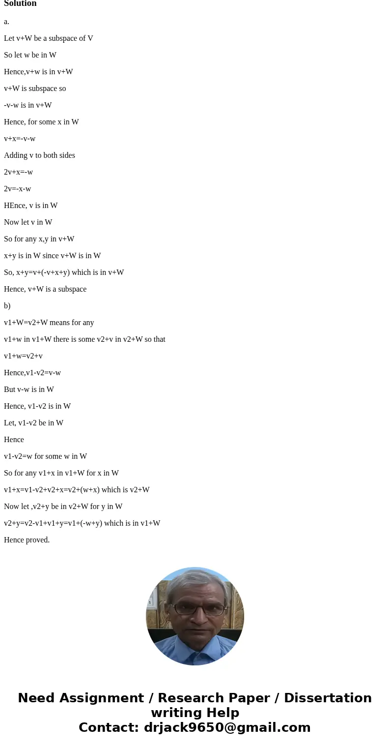 Can someone please help me with this proof? I dont know how to go about this one. Thanks! :)Solutiona. Let v+W be a subspace of V So let w be in W Hence,v+w is  Can someone please help me with this proof? I dont know how to go about this one. Thanks! :)Solutiona. Let v+W be a subspace of V So let w be in W Hence,v+w is