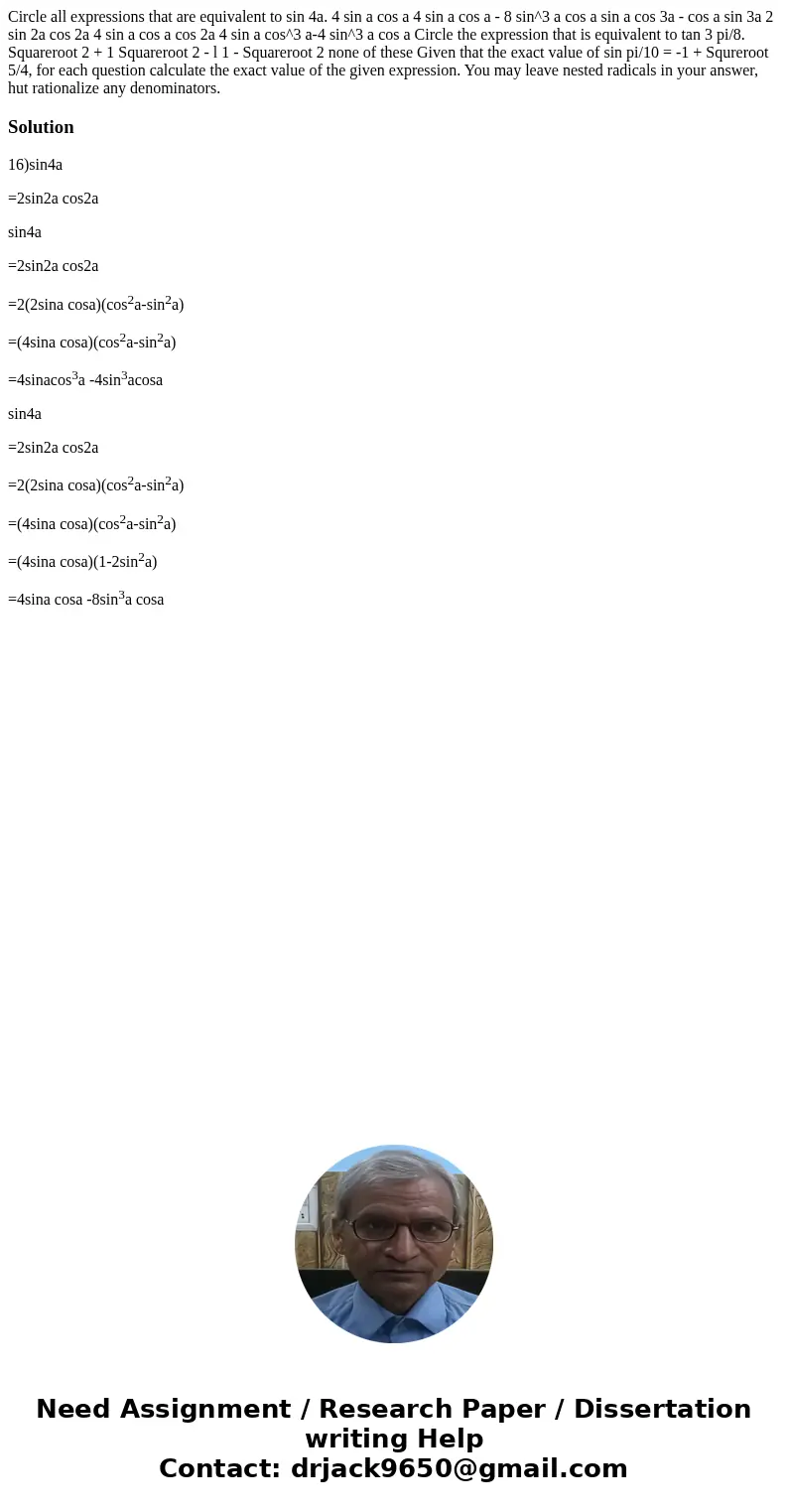 Circle all expressions that are equivalent to sin 4a. 4 sin a cos a 4 sin a cos a - 8 sin^3 a cos a sin a cos 3a - cos a sin 3a 2 sin 2a cos 2a 4 sin a cos a c  Circle all expressions that are equivalent to sin 4a. 4 sin a cos a 4 sin a cos a - 8 sin^3 a cos a sin a cos 3a - cos a sin 3a 2 sin 2a cos 2a 4 sin a cos a c