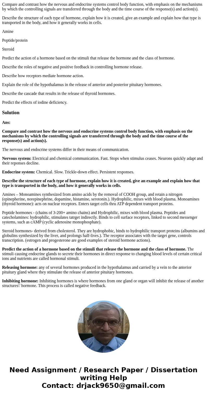 Compare and contrast how the nervous and endocrine systems control body function, with emphasis on the mechanisms by which the controlling signals are transferr Compare and contrast how the nervous and endocrine systems control body function, with emphasis on the mechanisms by which the controlling signals are transferr