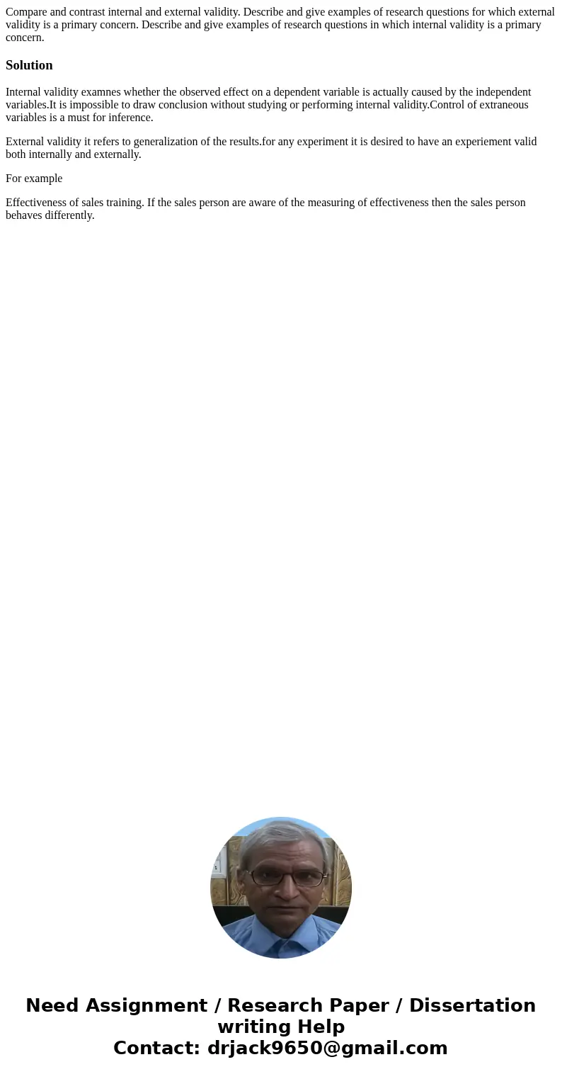 Compare and contrast internal and external validity. Describe and give examples of research questions for which external validity is a primary concern. Describe Compare and contrast internal and external validity. Describe and give examples of research questions for which external validity is a primary concern. Describe