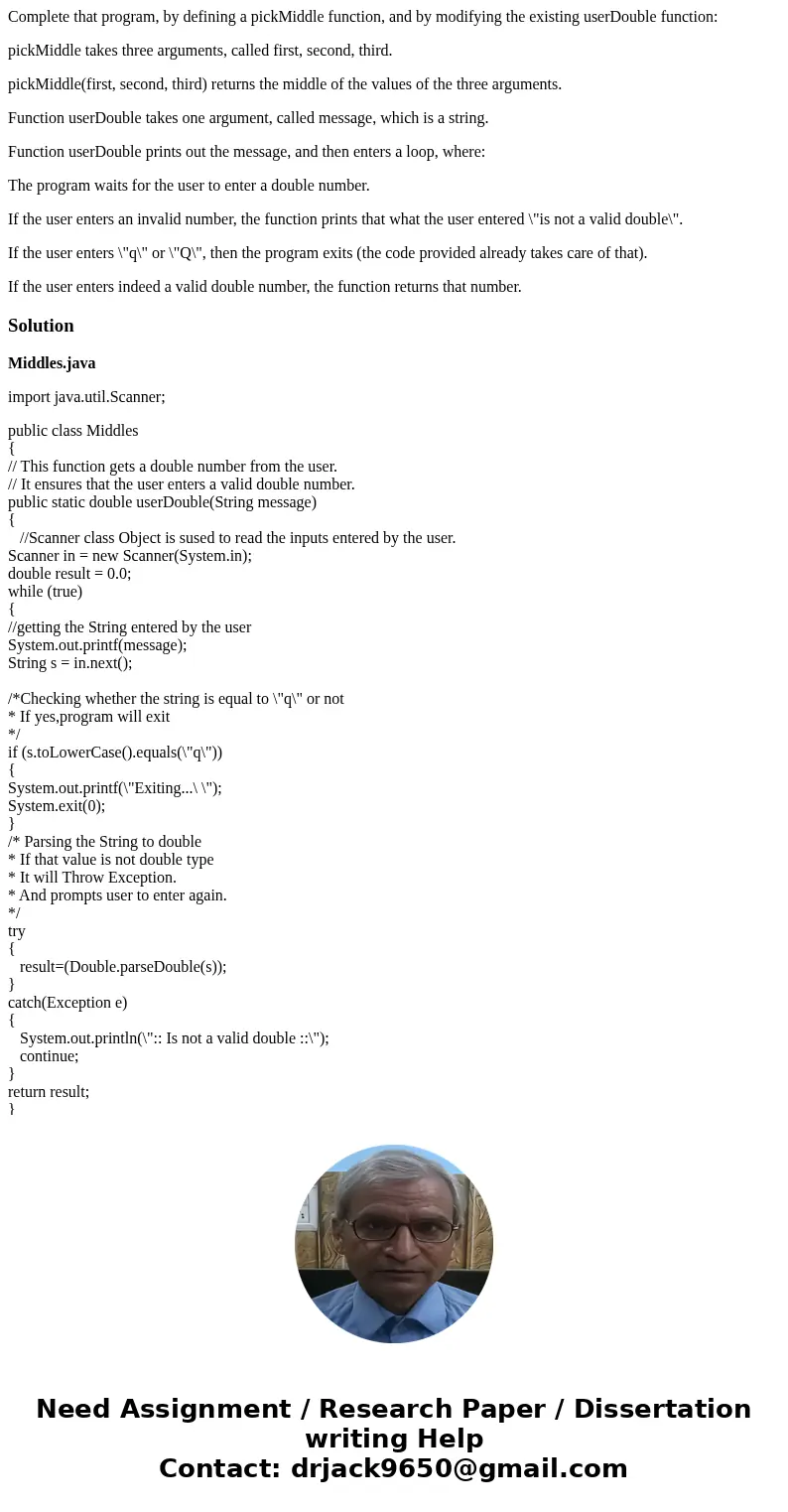 Complete that program, by defining a pickMiddle function, and by modifying the existing userDouble function: pickMiddle takes three arguments, called first, sec Complete that program, by defining a pickMiddle function, and by modifying the existing userDouble function: pickMiddle takes three arguments, called first, sec