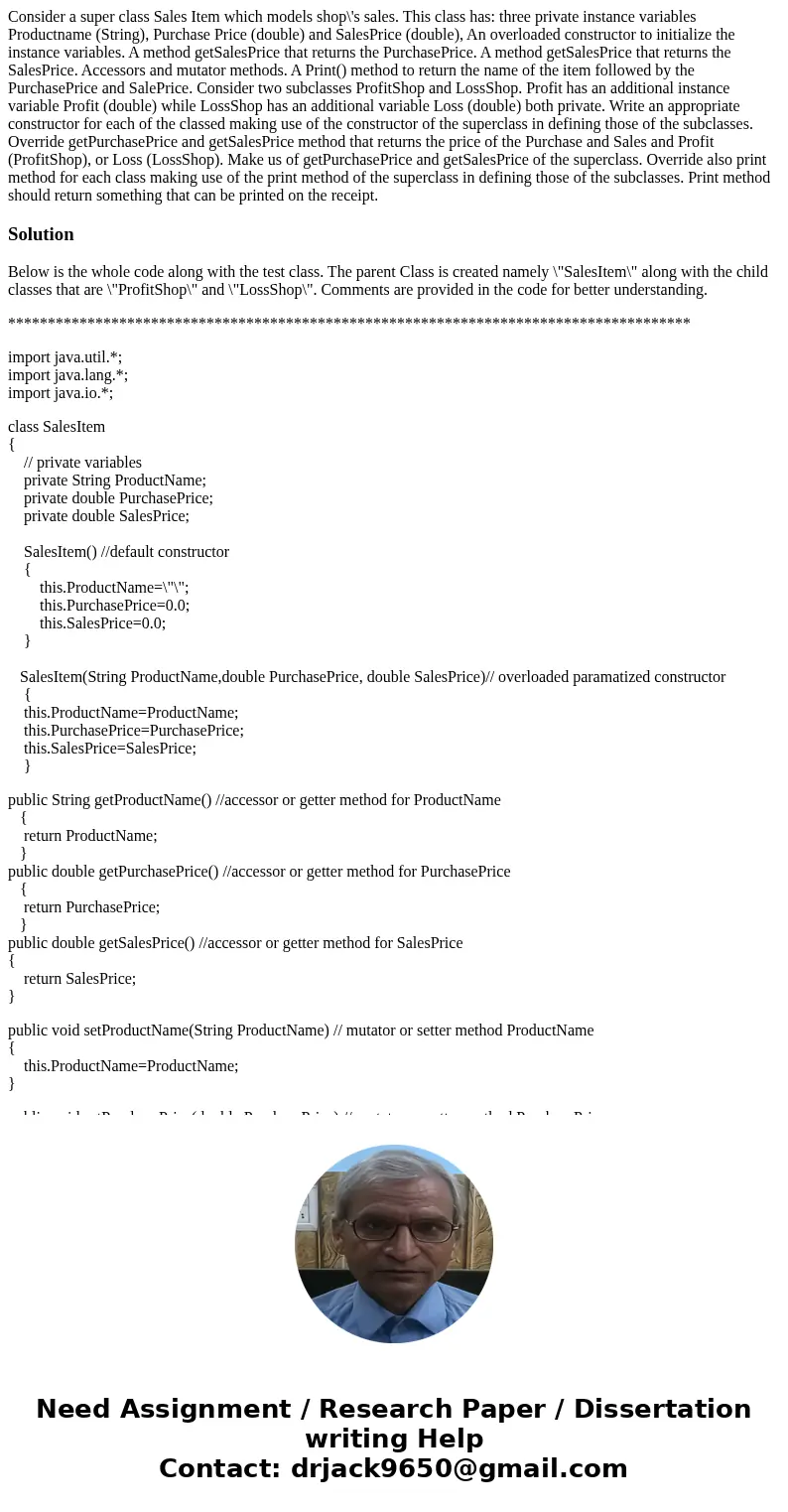 Consider a super class Sales Item which models shop\'s sales. This class has: three private instance variables Productname (String), Purchase Price (double) an  Consider a super class Sales Item which models shop\'s sales. This class has: three private instance variables Productname (String), Purchase Price (double) an