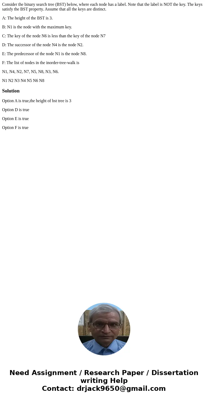 Consider the binary search tree (BST) below, where each node has a label. Note that the label is NOT the key. The keys satisfy the BST property. Assume that all Consider the binary search tree (BST) below, where each node has a label. Note that the label is NOT the key. The keys satisfy the BST property. Assume that all