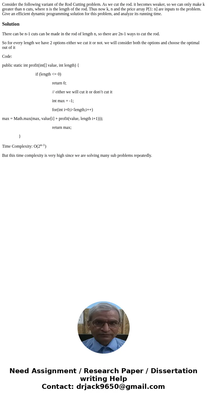 Consider the following variant of the Rod Cutting problem. As we cut the rod. it becomes weaker, so we can only make k greater than n cuts, where n is the leng  Consider the following variant of the Rod Cutting problem. As we cut the rod. it becomes weaker, so we can only make k greater than n cuts, where n is the leng