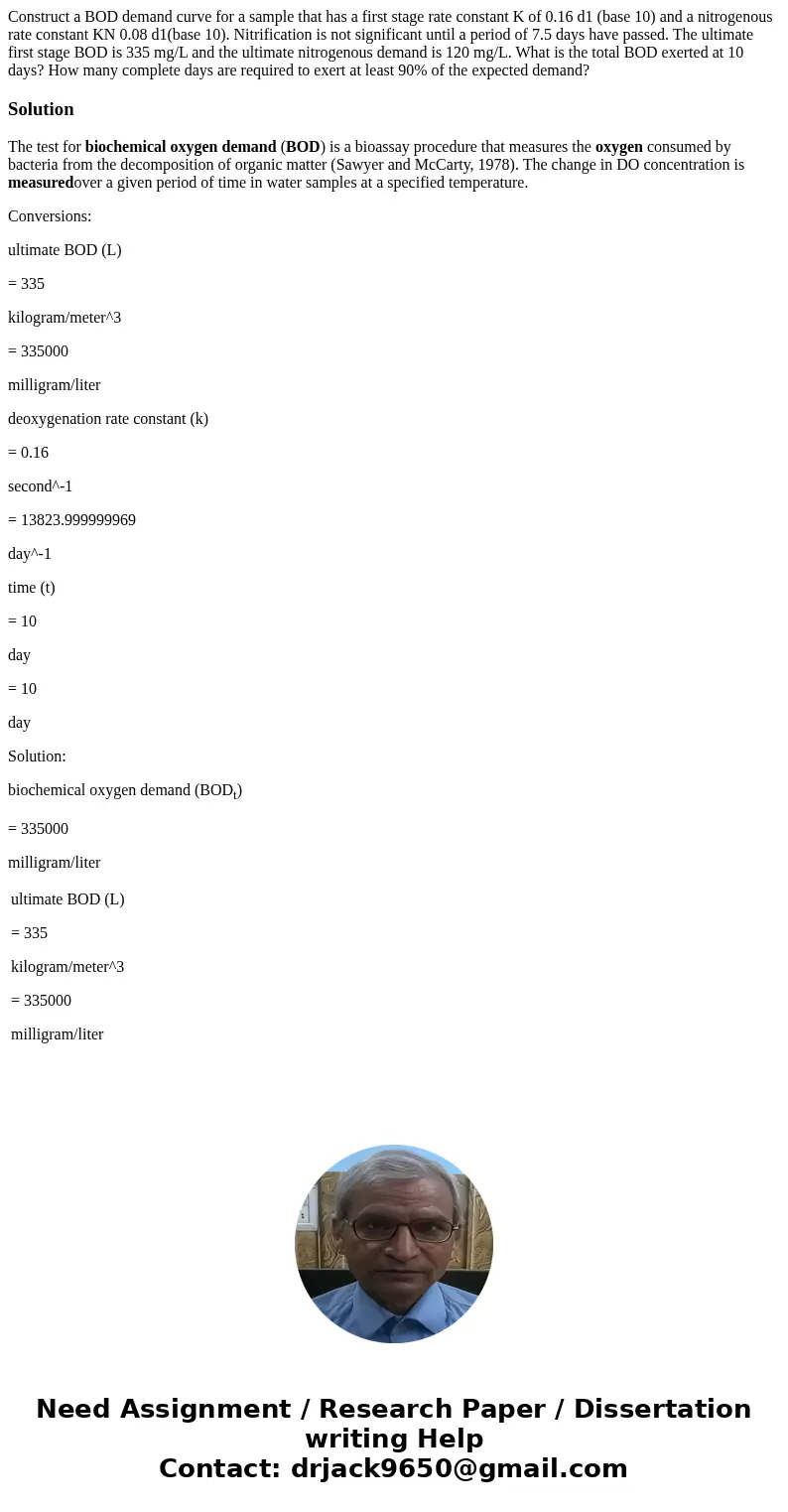Construct a BOD demand curve for a sample that has a first stage rate constant K of 0.16 d1 (base 10) and a nitrogenous rate constant KN 0.08 d1(base 10). Nitr  Construct a BOD demand curve for a sample that has a first stage rate constant K of 0.16 d1 (base 10) and a nitrogenous rate constant KN 0.08 d1(base 10). Nitr