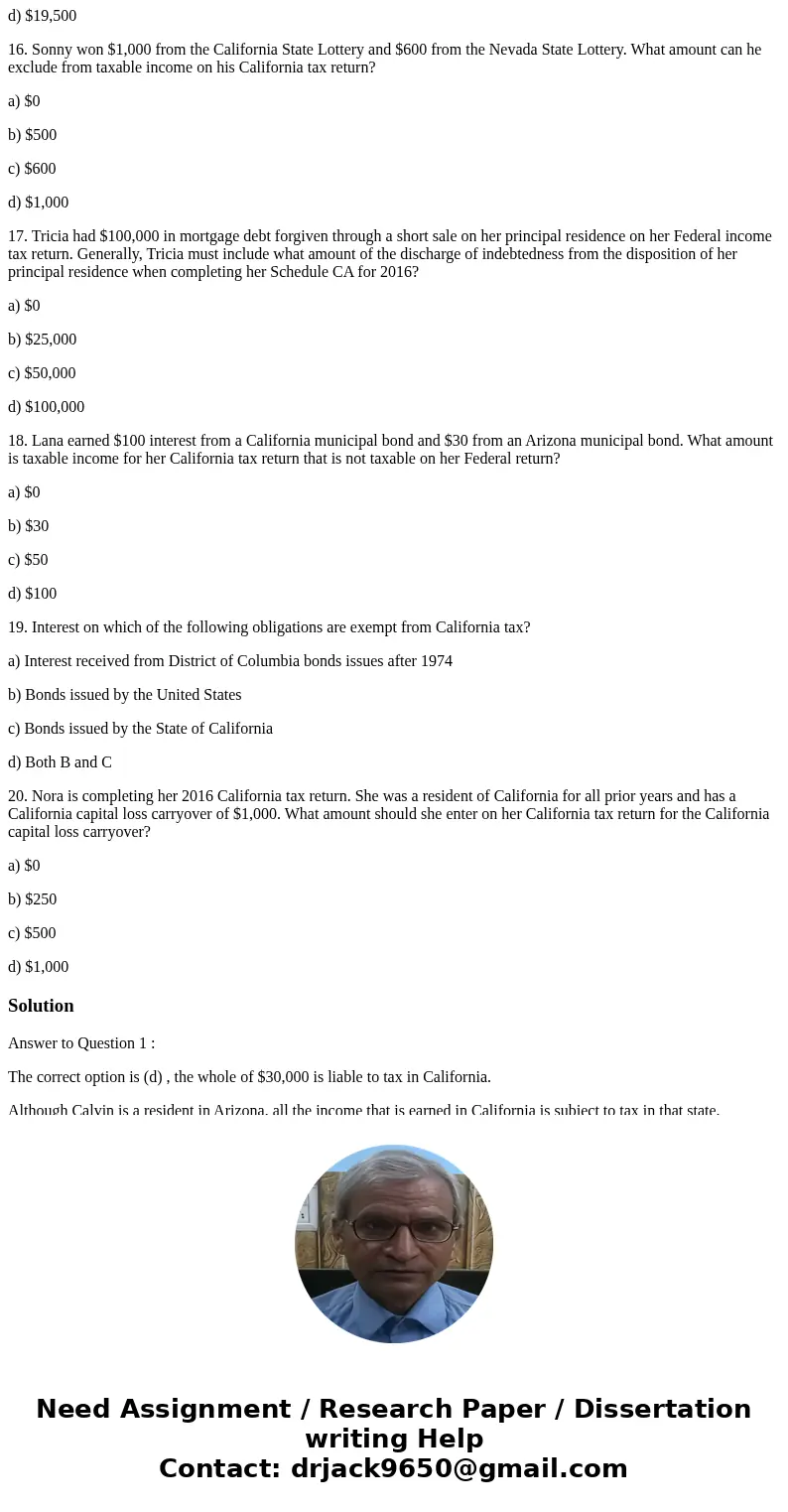 Could someone please help me with these questions regarding taxes: 1. Calvin has always lived in Arizona. He owns a siding company in Arizona and in 2016 he ear Could someone please help me with these questions regarding taxes: 1. Calvin has always lived in Arizona. He owns a siding company in Arizona and in 2016 he ear