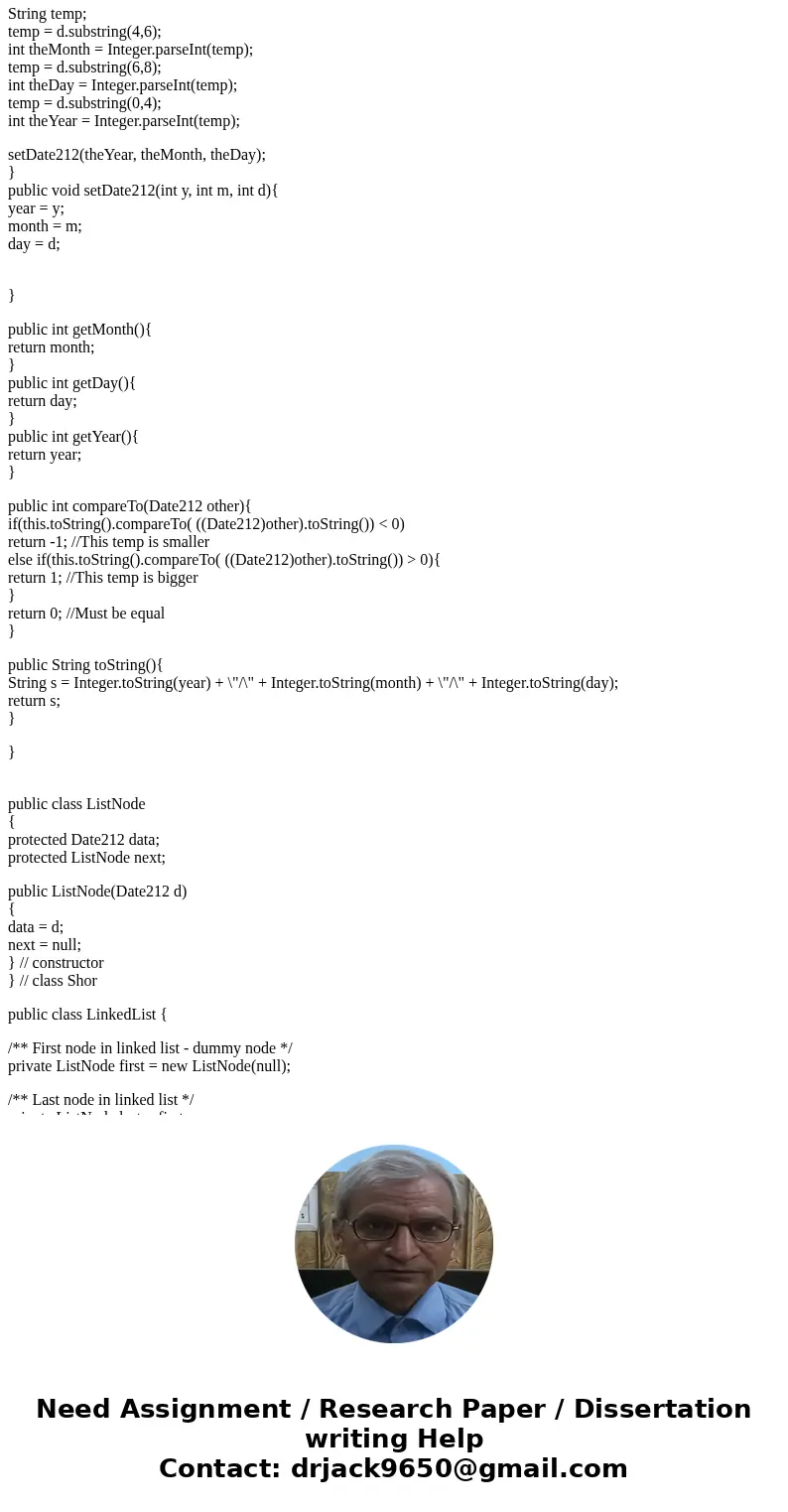 Create a class called Date212 to represent a date. It will store the year, month and day as integers (not as a String), so you will need three private instance  Create a class called Date212 to represent a date. It will store the year, month and day as integers (not as a String), so you will need three private instance