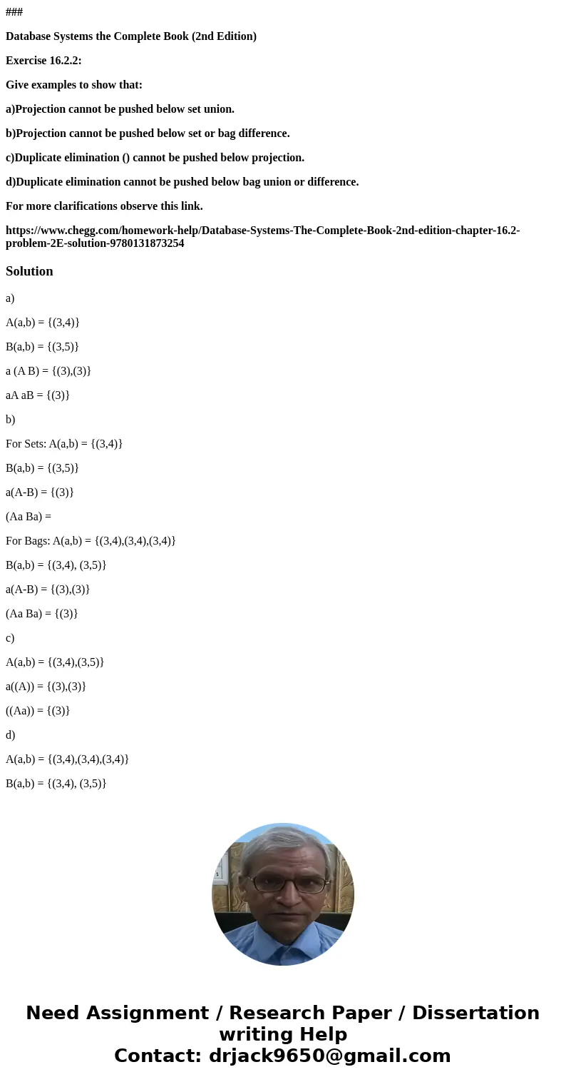 ### Database Systems the Complete Book (2nd Edition) Exercise 16.2.2: Give examples to show that: a)Projection cannot be pushed below set union. b)Projection ca ### Database Systems the Complete Book (2nd Edition) Exercise 16.2.2: Give examples to show that: a)Projection cannot be pushed below set union. b)Projection ca