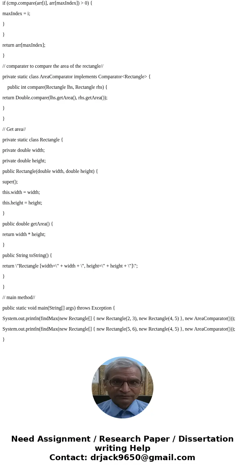 Define a Rectangle class that provides getLength and getWidth methods. Using the findMax routine given below, write a program that creates an array of Rectangle Define a Rectangle class that provides getLength and getWidth methods. Using the findMax routine given below, write a program that creates an array of Rectangle