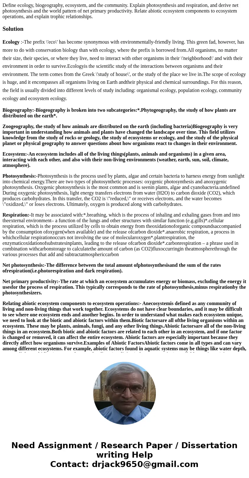 Define ecology, biogeography, ecosystem, and the community. Explain photosynthesis and respiration, and derive net photosynthesis and the world pattern of net   Define ecology, biogeography, ecosystem, and the community. Explain photosynthesis and respiration, and derive net photosynthesis and the world pattern of net