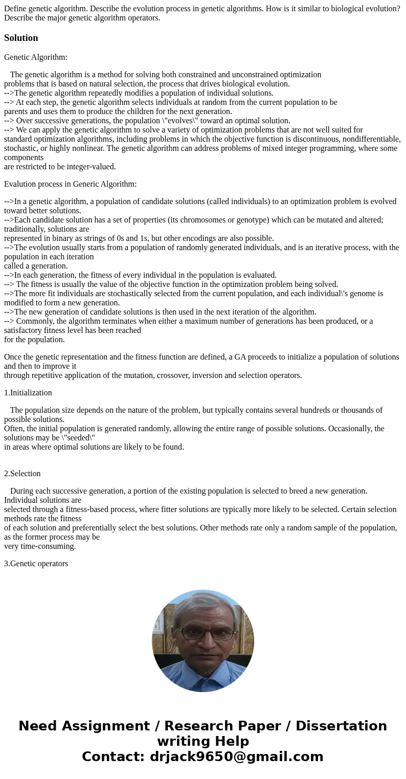 Define genetic algorithm. Describe the evolution process in genetic algorithms. How is it similar to biological evolution? Describe the major genetic algorithm  Define genetic algorithm. Describe the evolution process in genetic algorithms. How is it similar to biological evolution? Describe the major genetic algorithm