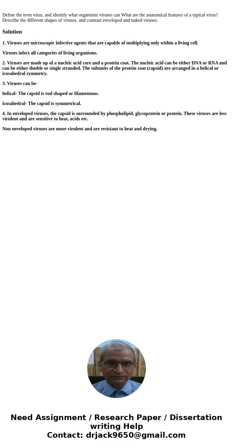 Define the term virus, and identify what organisms viruses can What are the anatomical features of a typical virus? Describe the different shapes of viruses. a  Define the term virus, and identify what organisms viruses can What are the anatomical features of a typical virus? Describe the different shapes of viruses. a