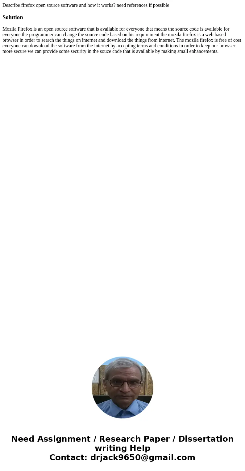 Describe firefox open source software and how it works? need references if possibleSolutionMozila Firefox is an open source software that is available for every Describe firefox open source software and how it works? need references if possibleSolutionMozila Firefox is an open source software that is available for every