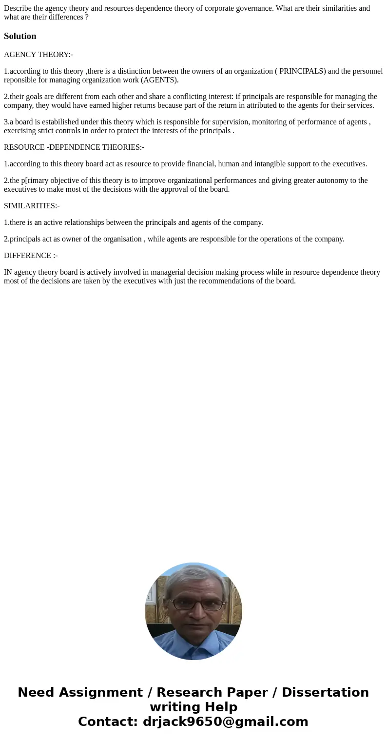 Describe the agency theory and resources dependence theory of corporate governance. What are their similarities and what are their differences ?SolutionAGENCY T Describe the agency theory and resources dependence theory of corporate governance. What are their similarities and what are their differences ?SolutionAGENCY T