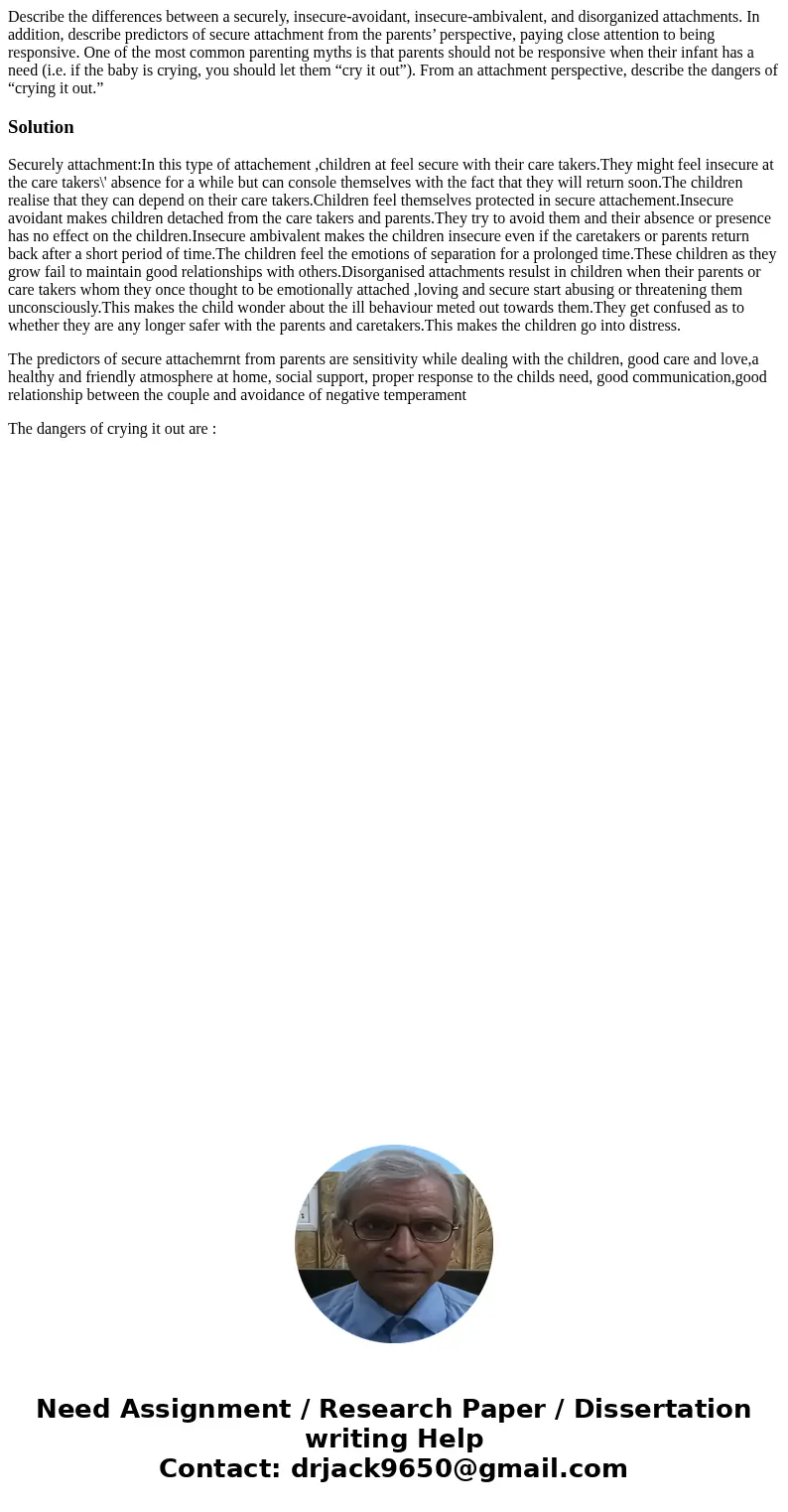 Describe the differences between a securely, insecure-avoidant, insecure-ambivalent, and disorganized attachments. In addition, describe predictors of secure at Describe the differences between a securely, insecure-avoidant, insecure-ambivalent, and disorganized attachments. In addition, describe predictors of secure at