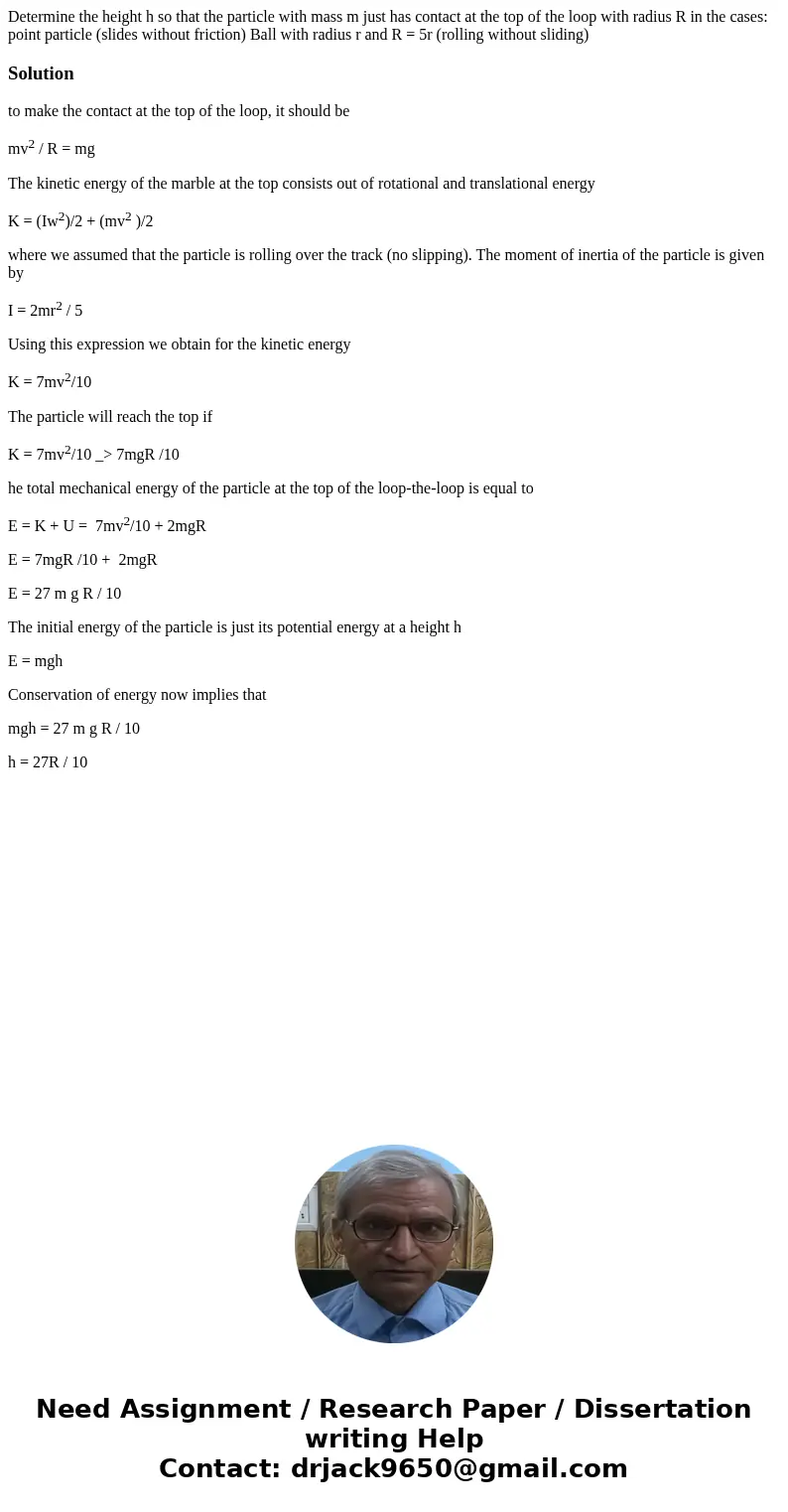 Determine the height h so that the particle with mass m just has contact at the top of the loop with radius R in the cases: point particle (slides without fric  Determine the height h so that the particle with mass m just has contact at the top of the loop with radius R in the cases: point particle (slides without fric