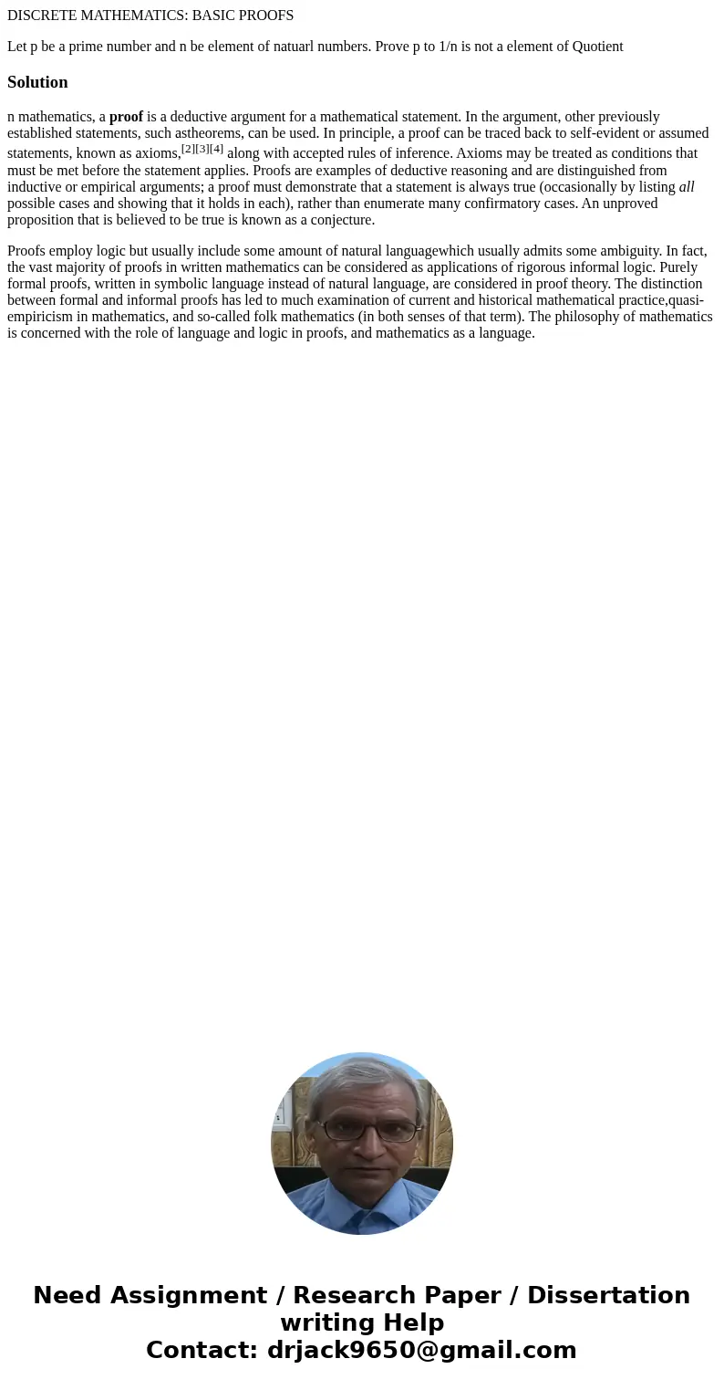 DISCRETE MATHEMATICS: BASIC PROOFS Let p be a prime number and n be element of natuarl numbers. Prove p to 1/n is not a element of QuotientSolutionn mathematics DISCRETE MATHEMATICS: BASIC PROOFS Let p be a prime number and n be element of natuarl numbers. Prove p to 1/n is not a element of QuotientSolutionn mathematics