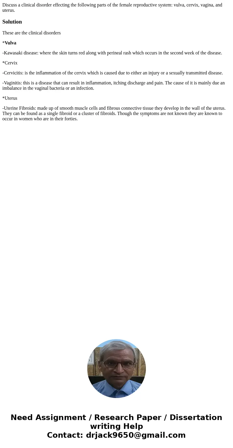 Discuss a clinical disorder effecting the following parts of the female reproductive system: vulva, cervix, vagina, and uterus.SolutionThese are the clinical di Discuss a clinical disorder effecting the following parts of the female reproductive system: vulva, cervix, vagina, and uterus.SolutionThese are the clinical di
