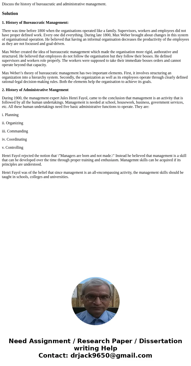 Discuss the history of bureaucratic and administrative management.Solution1. History of Bureaucratic Management: There was time before 1800 when the organisatio