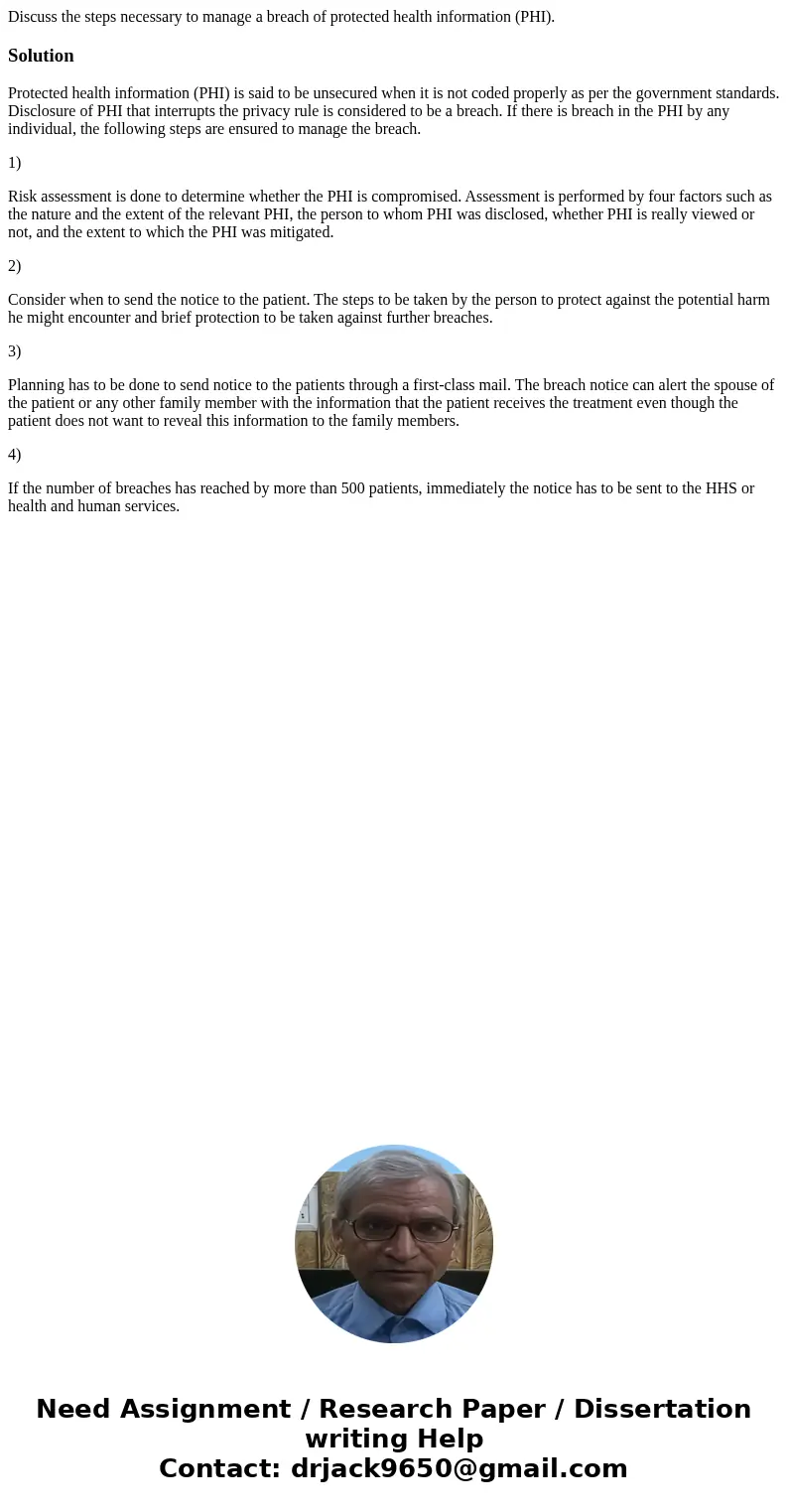 Discuss the steps necessary to manage a breach of protected health information (PHI).SolutionProtected health information (PHI) is said to be unsecured when it  Discuss the steps necessary to manage a breach of protected health information (PHI).SolutionProtected health information (PHI) is said to be unsecured when it