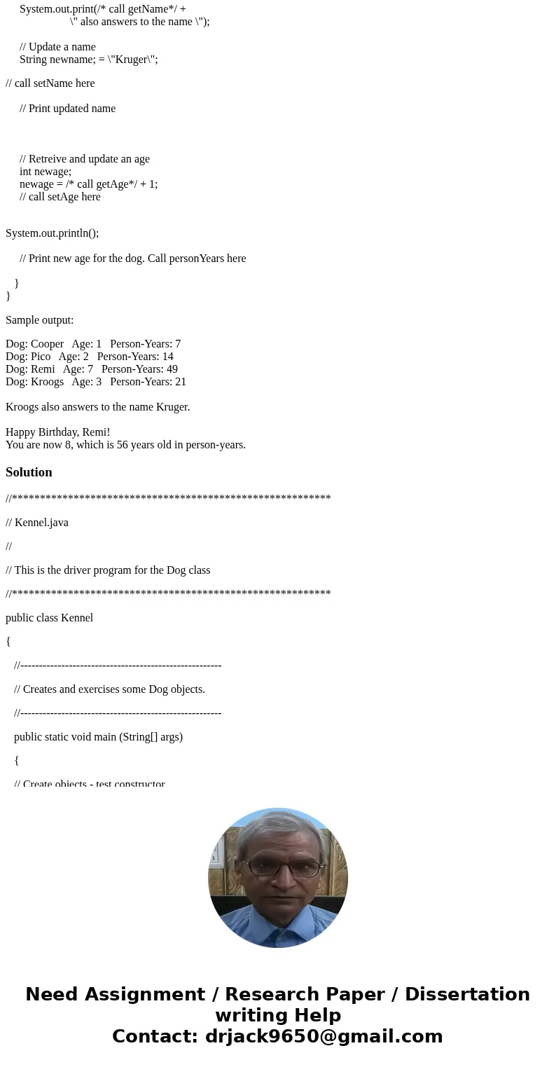 Dog/Kennel For this exercise, you will define a class called Dog, as well as a driver class called Kennel. (Listing 4.3 and 4.4 can provide a good reference for Dog/Kennel For this exercise, you will define a class called Dog, as well as a driver class called Kennel. (Listing 4.3 and 4.4 can provide a good reference for