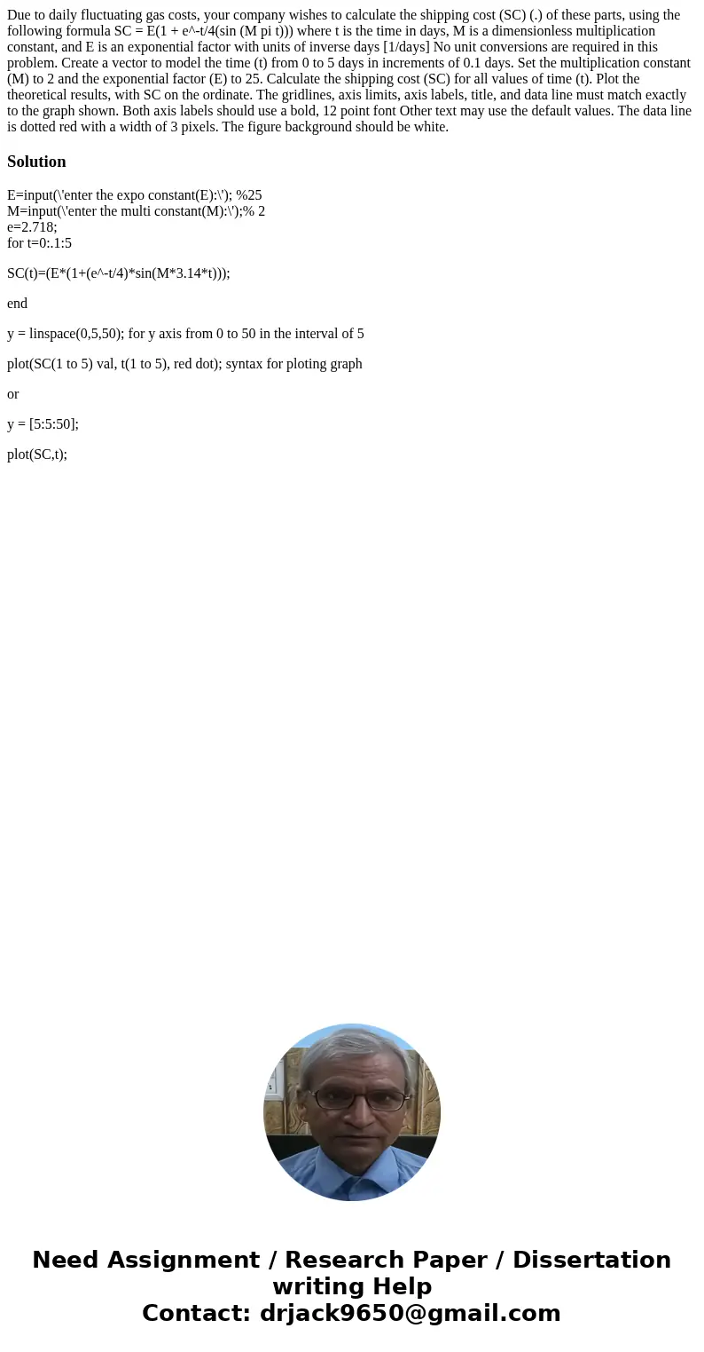 Due to daily fluctuating gas costs, your company wishes to calculate the shipping cost (SC) (.) of these parts, using the following formula SC = E(1 + e^-t/4(s  Due to daily fluctuating gas costs, your company wishes to calculate the shipping cost (SC) (.) of these parts, using the following formula SC = E(1 + e^-t/4(s