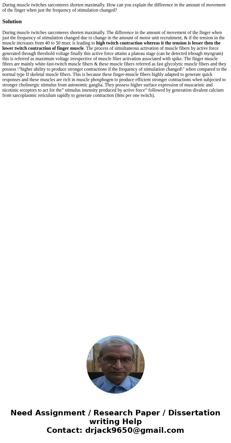 During muscle twitches sarcomeres shorten maximally. How can you explain the difference in the amount of movement of the finger when just the frequency of stim  During muscle twitches sarcomeres shorten maximally. How can you explain the difference in the amount of movement of the finger when just the frequency of stim