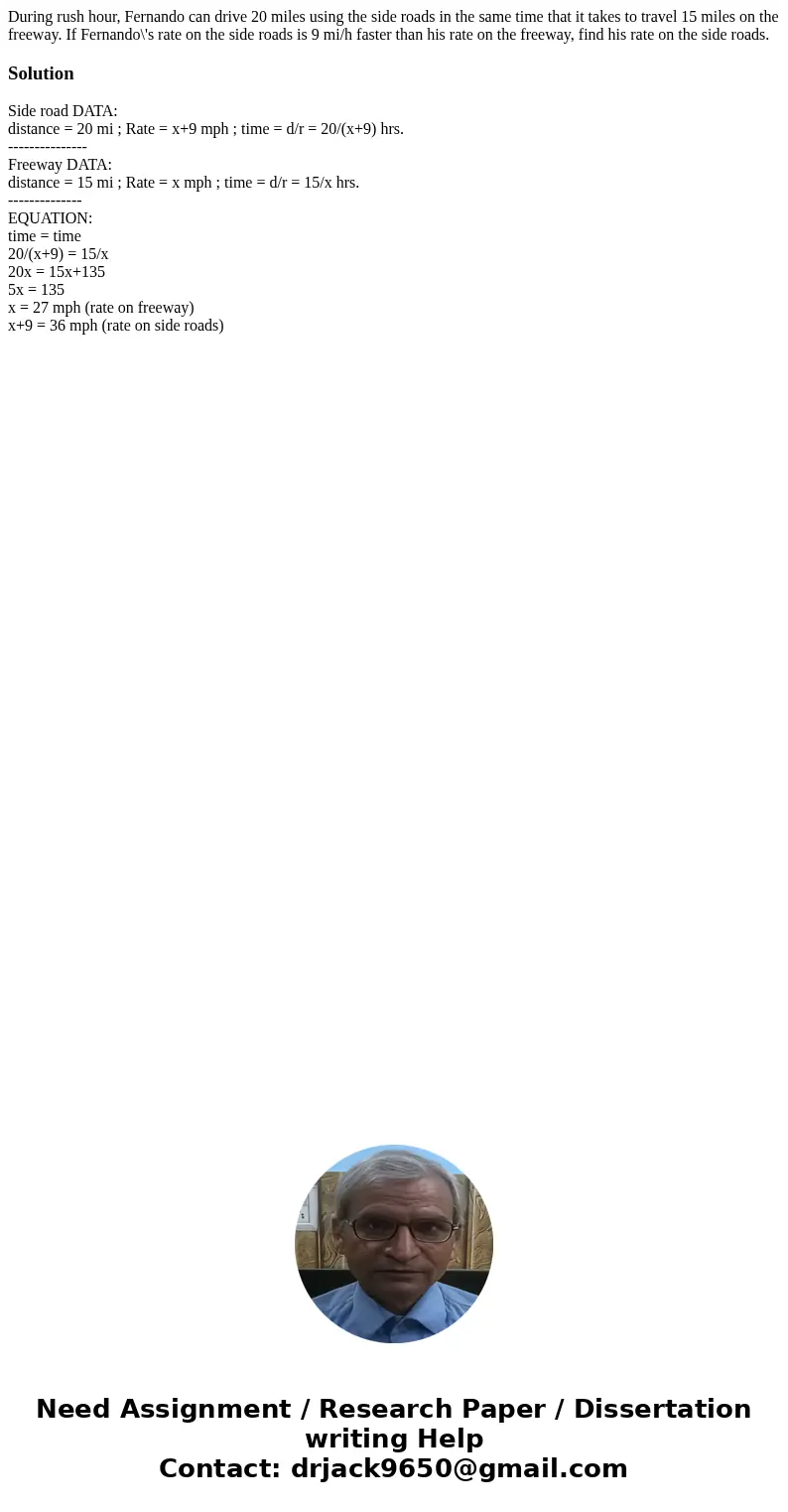 During rush hour, Fernando can drive 20 miles using the side roads in the same time that it takes to travel 15 miles on the freeway. If Fernando\'s rate on the  During rush hour, Fernando can drive 20 miles using the side roads in the same time that it takes to travel 15 miles on the freeway. If Fernando\'s rate on the