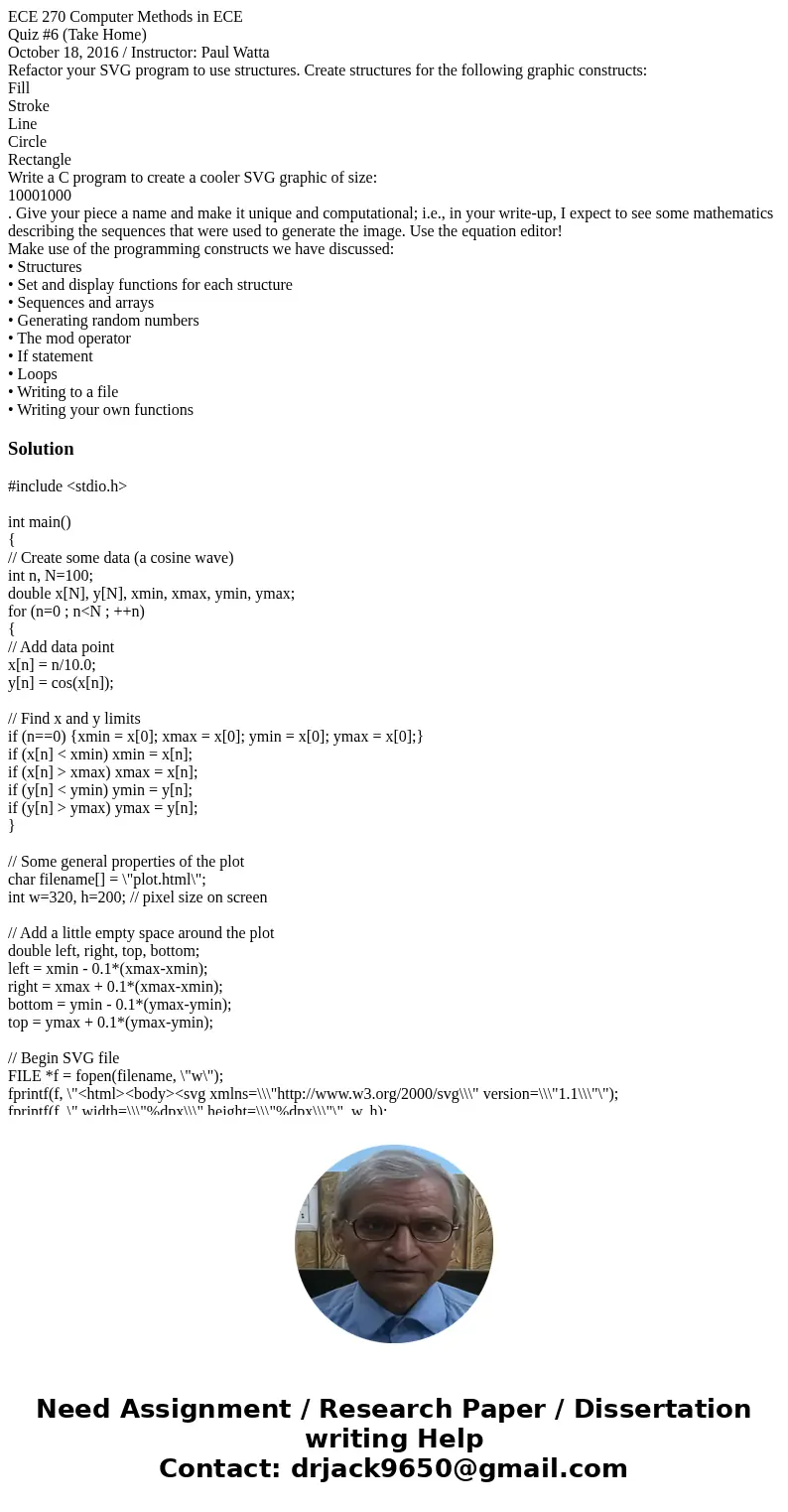 ECE 270 Computer Methods in ECE Quiz #6 (Take Home) October 18, 2016 / Instructor: Paul Watta Refactor your SVG program to use structures. Create structures for ECE 270 Computer Methods in ECE Quiz #6 (Take Home) October 18, 2016 / Instructor: Paul Watta Refactor your SVG program to use structures. Create structures for