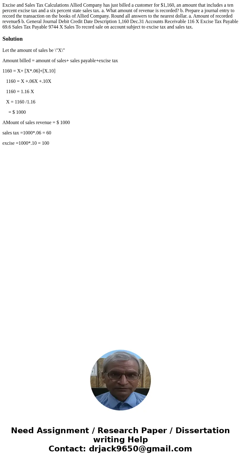 Excise and Sales Tax Calculations Allied Company has just billed a customer for $1,160, an amount that includes a ten percent excise tax and a six percent stat  Excise and Sales Tax Calculations Allied Company has just billed a customer for $1,160, an amount that includes a ten percent excise tax and a six percent stat