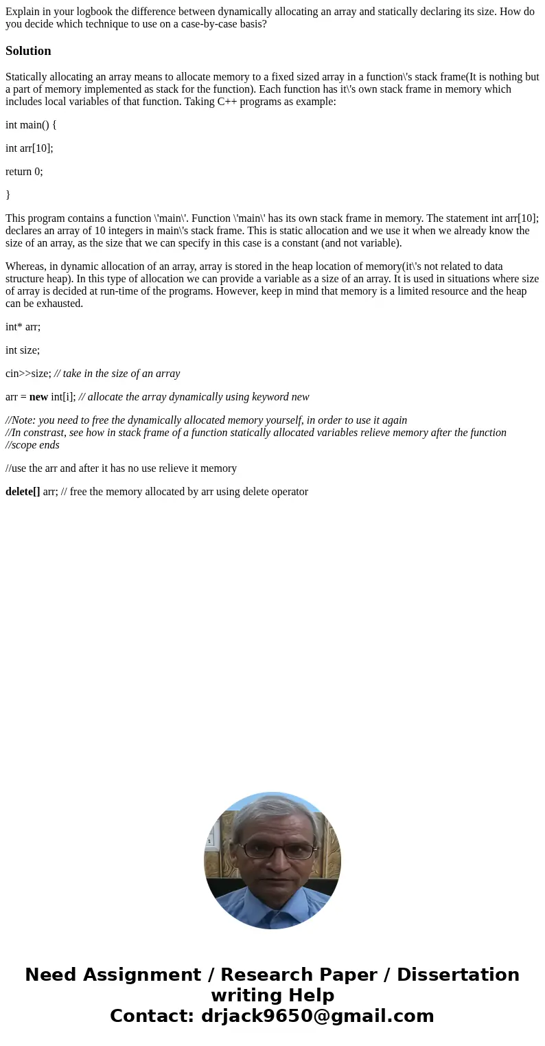Explain in your logbook the difference between dynamically allocating an array and statically declaring its size. How do you decide which technique to use on a  Explain in your logbook the difference between dynamically allocating an array and statically declaring its size. How do you decide which technique to use on a