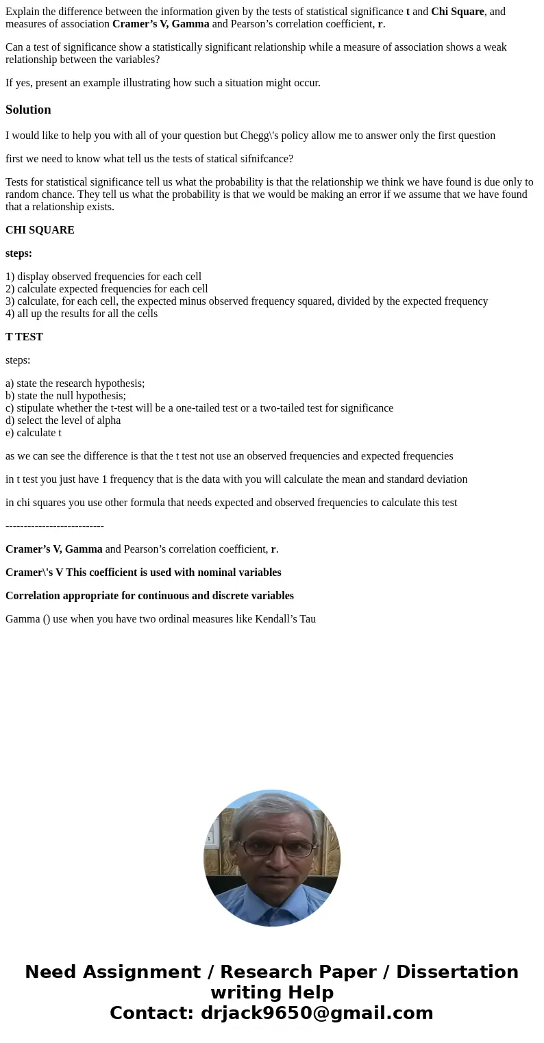Explain the difference between the information given by the tests of statistical significance t and Chi Square, and measures of association Cramer’s V, Gamma an Explain the difference between the information given by the tests of statistical significance t and Chi Square, and measures of association Cramer’s V, Gamma an