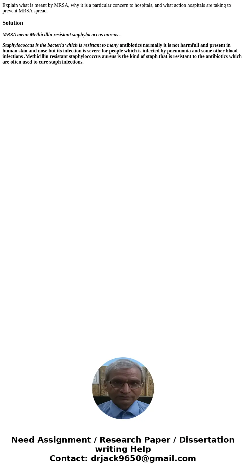 Explain what is meant by MRSA, why it is a particular concern to hospitals, and what action hospitals are taking to prevent MRSA spread.SolutionMRSA mean Methic Explain what is meant by MRSA, why it is a particular concern to hospitals, and what action hospitals are taking to prevent MRSA spread.SolutionMRSA mean Methic