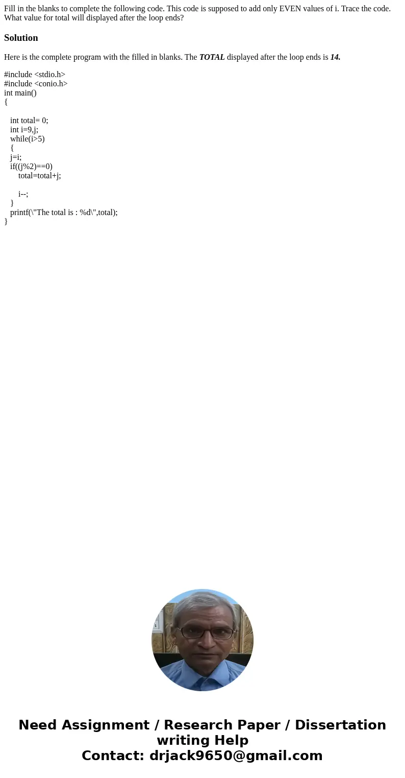 Fill in the blanks to complete the following code. This code is supposed to add only EVEN values of i. Trace the code. What value for total will displayed afte  Fill in the blanks to complete the following code. This code is supposed to add only EVEN values of i. Trace the code. What value for total will displayed afte