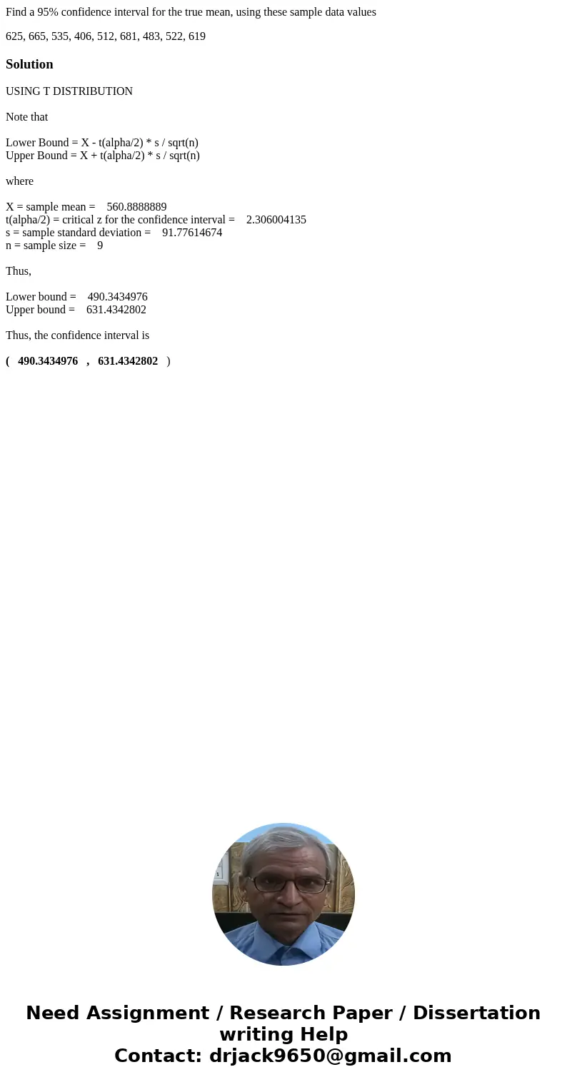 Find a 95% confidence interval for the true mean, using these sample data values 625, 665, 535, 406, 512, 681, 483, 522, 619SolutionUSING T DISTRIBUTION Note th Find a 95% confidence interval for the true mean, using these sample data values 625, 665, 535, 406, 512, 681, 483, 522, 619SolutionUSING T DISTRIBUTION Note th