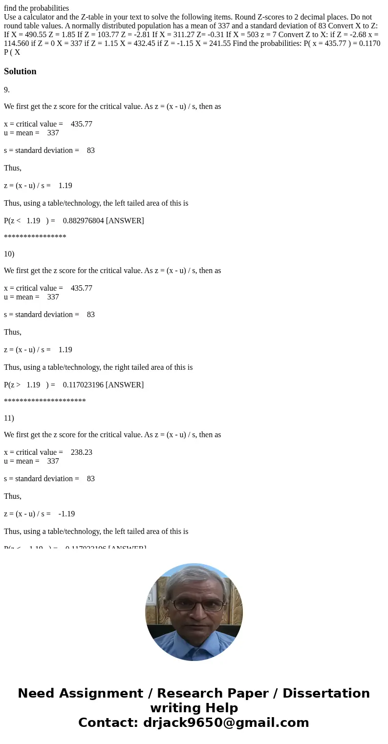 find the probabilities Use a calculator and the Z-table in your text to solve the following items. Round Z-scores to 2 decimal places. Do not round table values find the probabilities Use a calculator and the Z-table in your text to solve the following items. Round Z-scores to 2 decimal places. Do not round table values