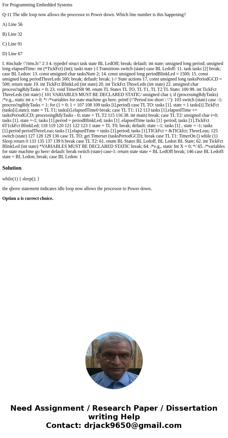 For Programming Embedded Systems Q-11 The idle loop now allows the processor to Power down. Which line number is this happening? A) Line 56 B) Line 32 C) Line 9