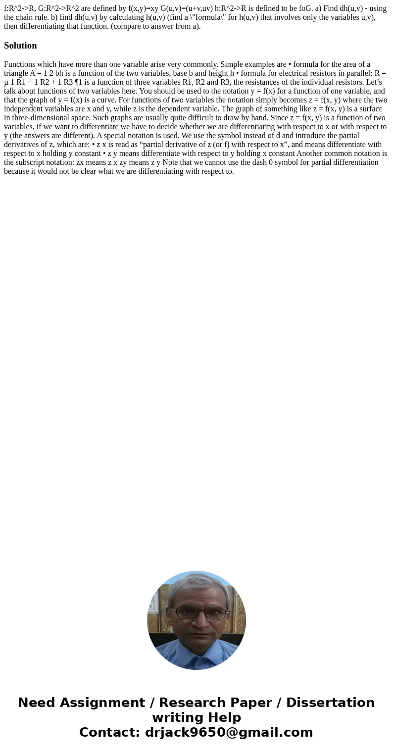 f:R^2->R, G:R^2->R^2 are defined by f(x,y)=xy G(u,v)=(u+v,uv) h:R^2->R is defined to be foG. a) Find dh(u,v) - using the chain rule. b) find dh(u,v) by f:R^2->R, G:R^2->R^2 are defined by f(x,y)=xy G(u,v)=(u+v,uv) h:R^2->R is defined to be foG. a) Find dh(u,v) - using the chain rule. b) find dh(u,v) by