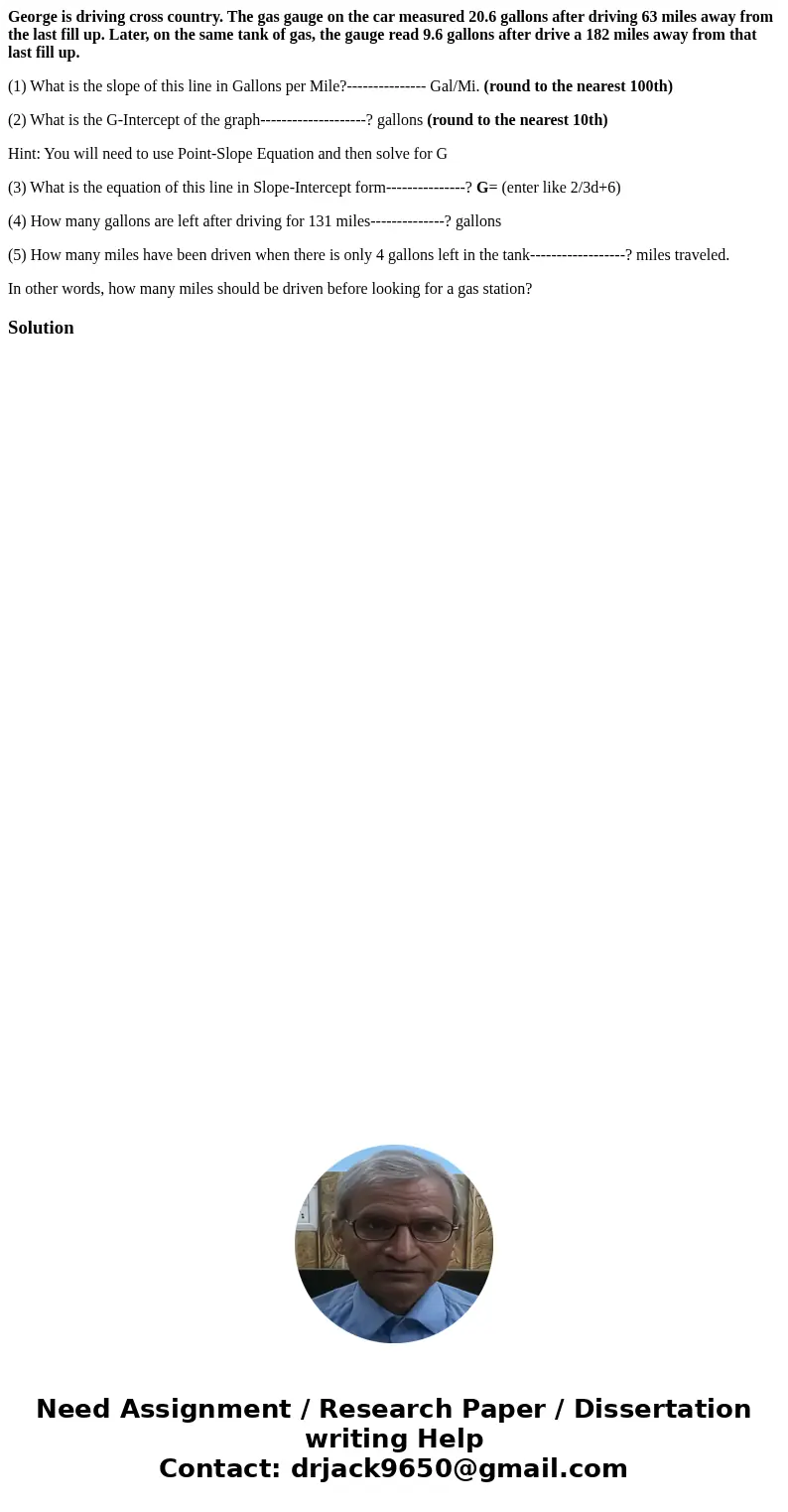 George is driving cross country. The gas gauge on the car measured 20.6 gallons after driving 63 miles away from the last fill up. Later, on the same tank of ga George is driving cross country. The gas gauge on the car measured 20.6 gallons after driving 63 miles away from the last fill up. Later, on the same tank of ga