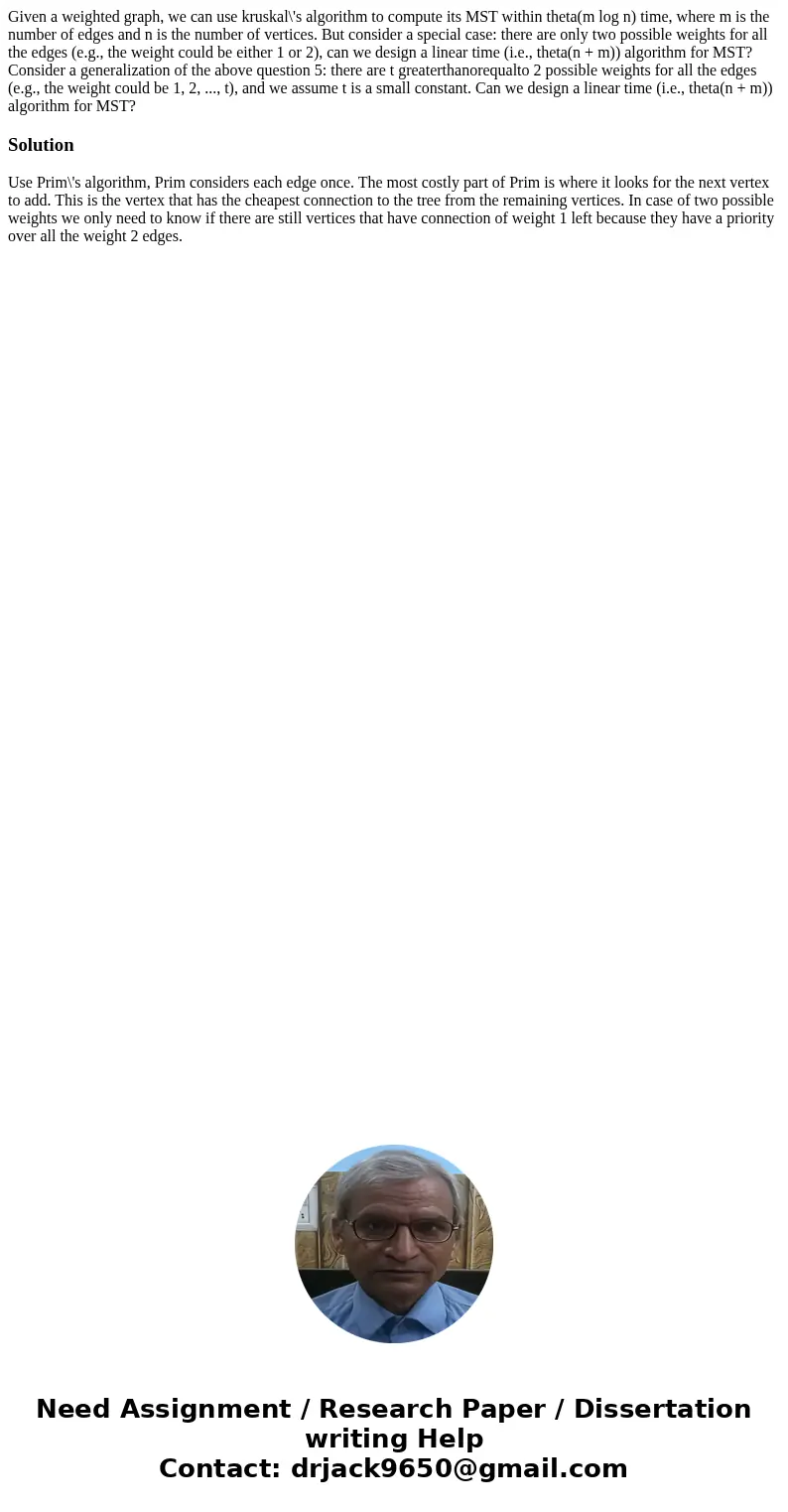 Given a weighted graph, we can use kruskal\'s algorithm to compute its MST within theta(m log n) time, where m is the number of edges and n is the number of ve  Given a weighted graph, we can use kruskal\'s algorithm to compute its MST within theta(m log n) time, where m is the number of edges and n is the number of ve