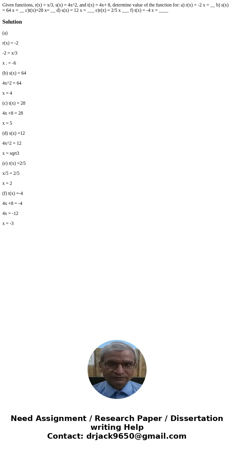  Given functions, r(x) = x/3, s(x) = 4x^2, and t(x) = 4x+ 8, determine value of the function for: a) r(x) = -2 x = __ b) s(x) = 64 x = __ c)t(x)=28 x= __ d) s(x