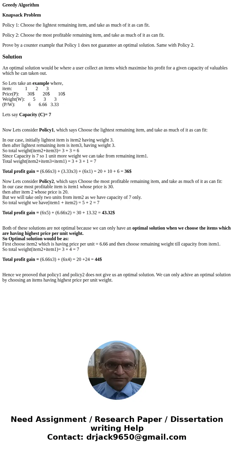 Greedy Algorithm Knapsack Problem Policy 1: Choose the lightest remaining item, and take as much of it as can fit. Policy 2: Choose the most profitable remainin Greedy Algorithm Knapsack Problem Policy 1: Choose the lightest remaining item, and take as much of it as can fit. Policy 2: Choose the most profitable remainin