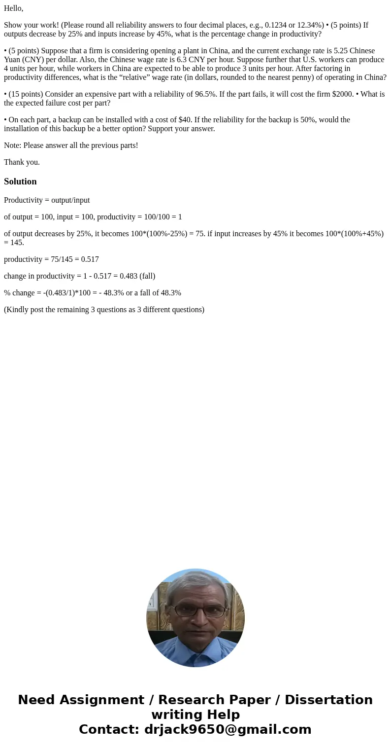 Hello, Show your work! (Please round all reliability answers to four decimal places, e.g., 0.1234 or 12.34%) • (5 points) If outputs decrease by 25% and inputs  Hello, Show your work! (Please round all reliability answers to four decimal places, e.g., 0.1234 or 12.34%) • (5 points) If outputs decrease by 25% and inputs