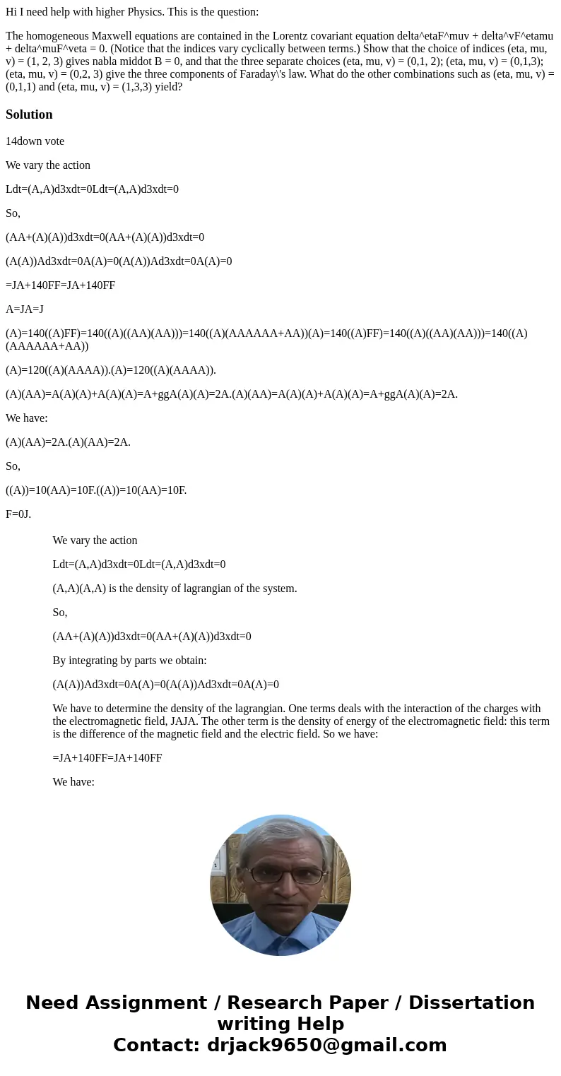 Hi I need help with higher Physics. This is the question: The homogeneous Maxwell equations are contained in the Lorentz covariant equation delta^etaF^muv + del