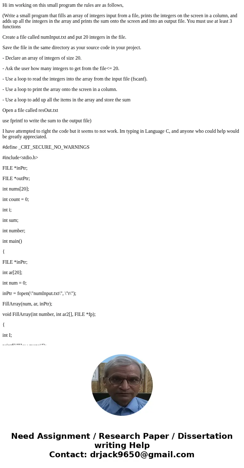 Hi im working on this small program the rules are as follows, (Write a small program that fills an array of integers input from a file, prints the integers on t Hi im working on this small program the rules are as follows, (Write a small program that fills an array of integers input from a file, prints the integers on t