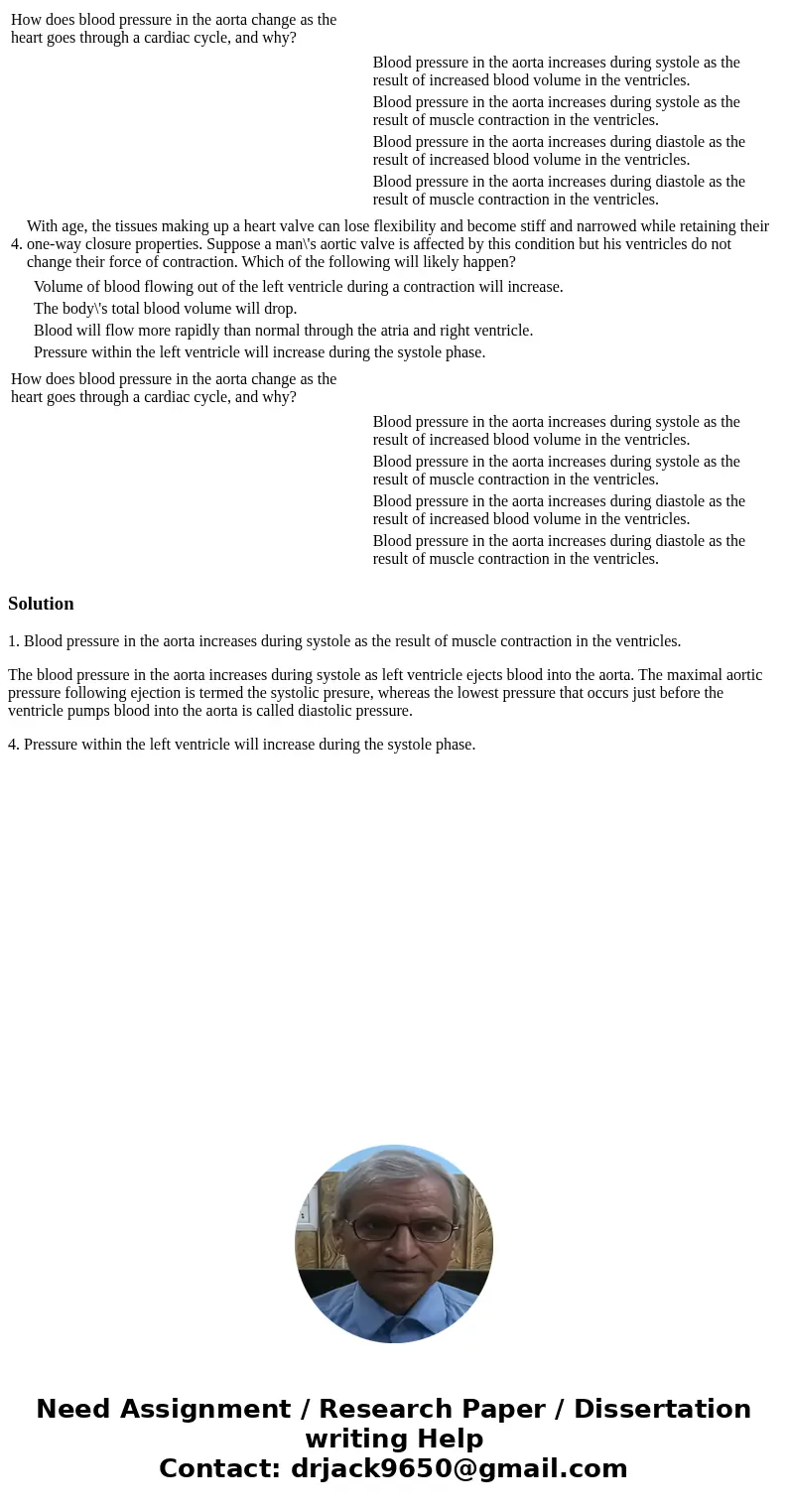 How does blood pressure in the aorta change as the heart goes through a cardiac cycle, and why? Blood pressure in the aorta increases during systole as the res