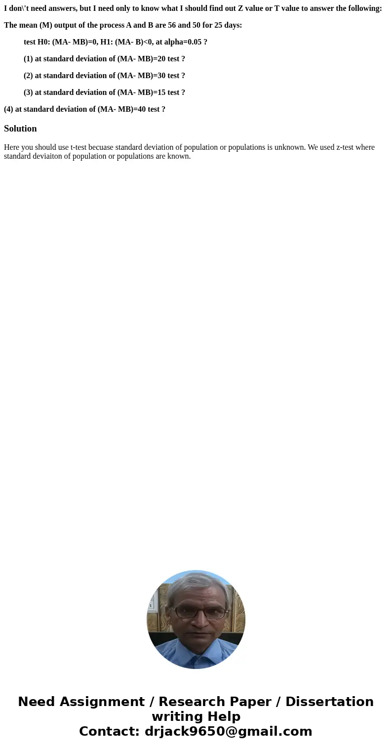 I don\'t need answers, but I need only to know what I should find out Z value or T value to answer the following: The mean (M) output of the process A and B are