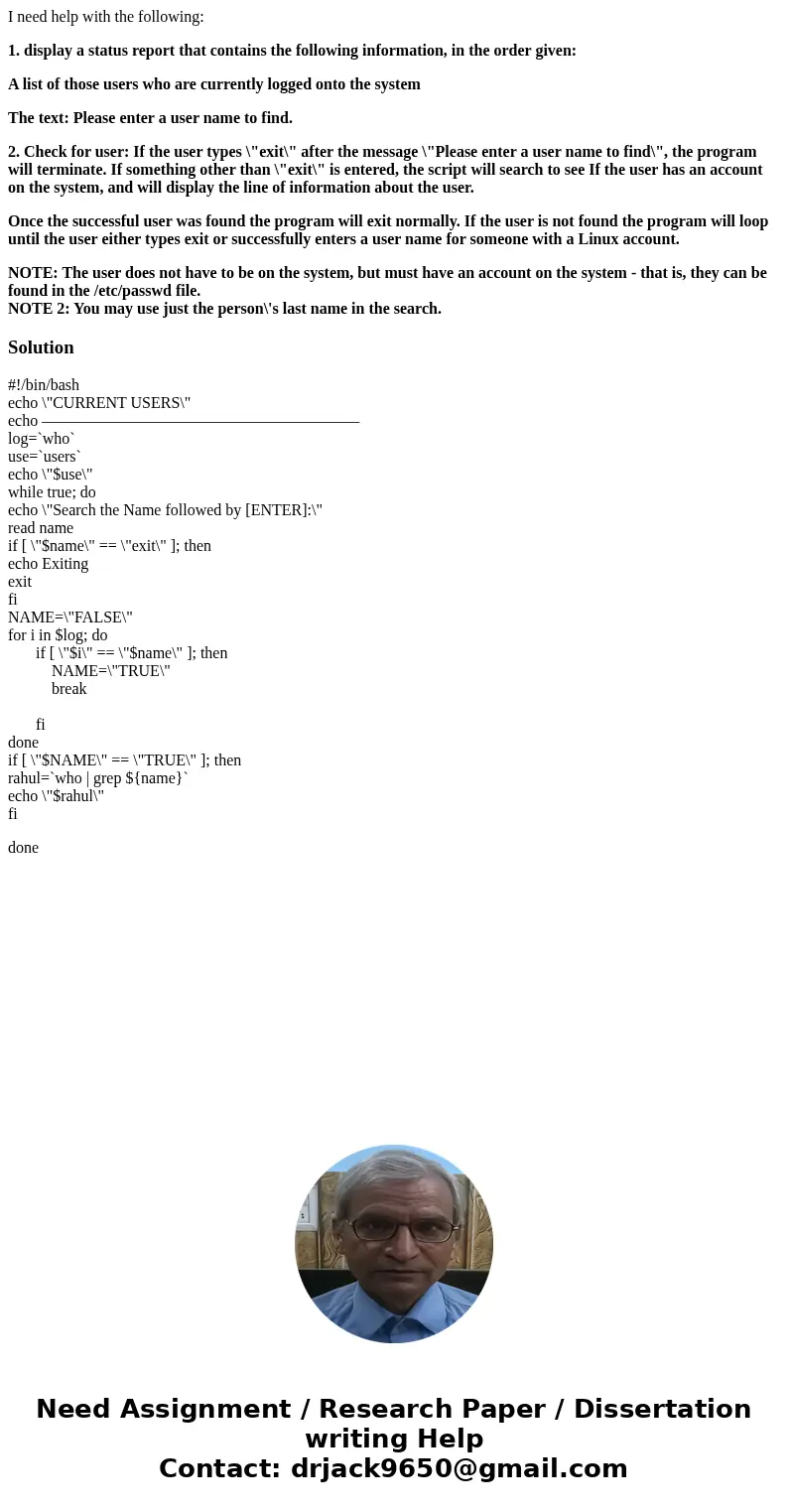 I need help with the following: 1. display a status report that contains the following information, in the order given: A list of those users who are currently  I need help with the following: 1. display a status report that contains the following information, in the order given: A list of those users who are currently